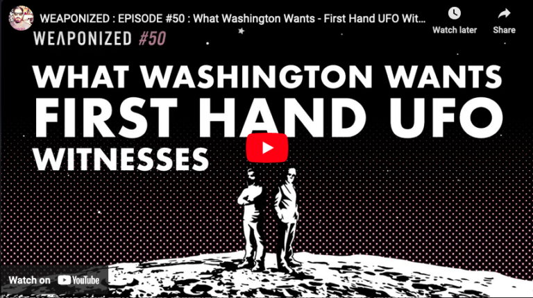 WEAPONIZED #50: DC Wants First Hand UFO Witnesses
